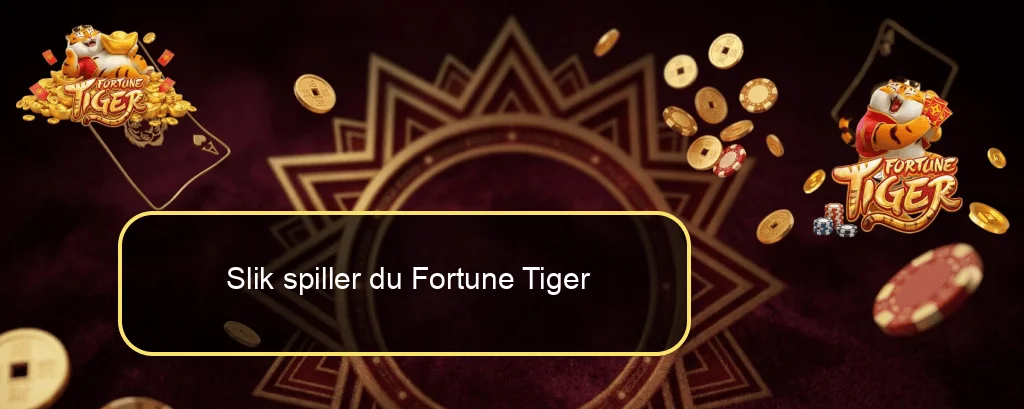 Slik spiller du Fortune Tiger