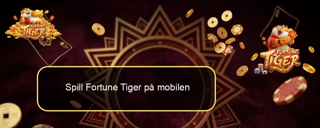 Spill Fortune Tiger på mobilen