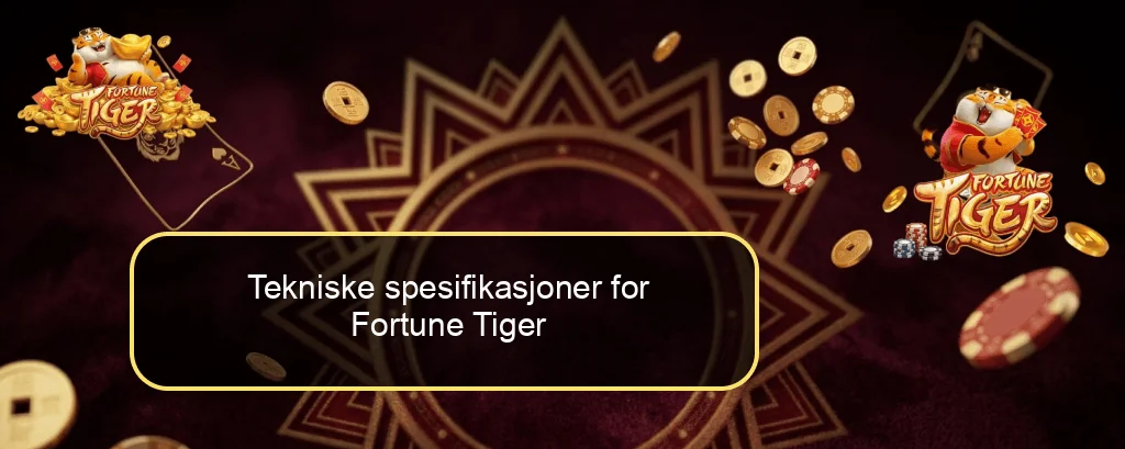 Tekniske spesifikasjoner for Fortune Tiger